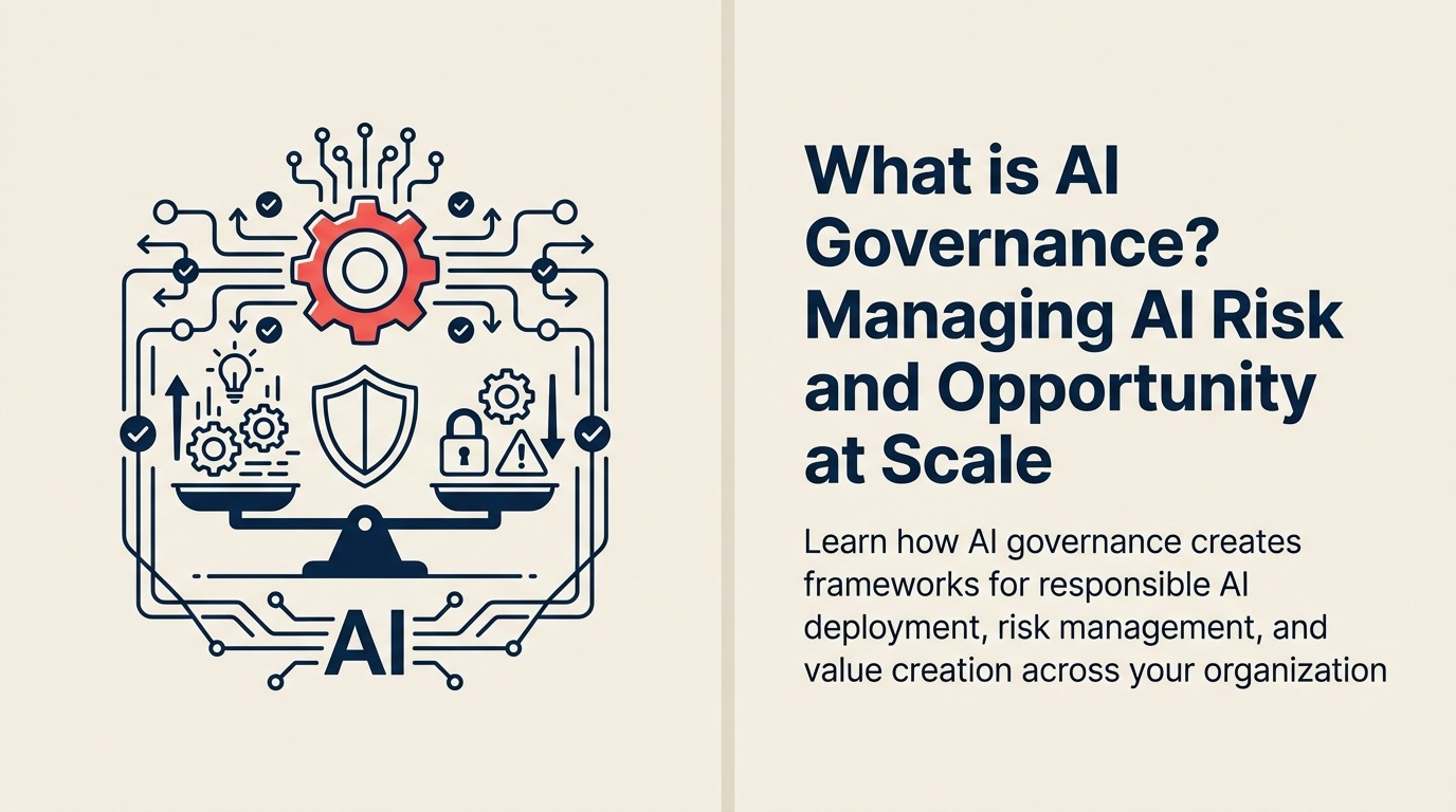 AI Governance Definition - Managing AI risk and opportunity at scale