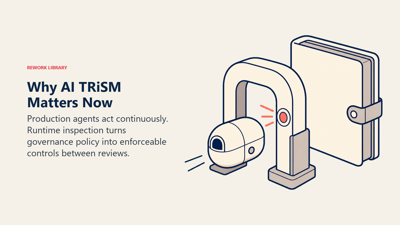 Why AI TRiSM matters now shown as an autonomous AI action passing through a live runtime inspection gate
