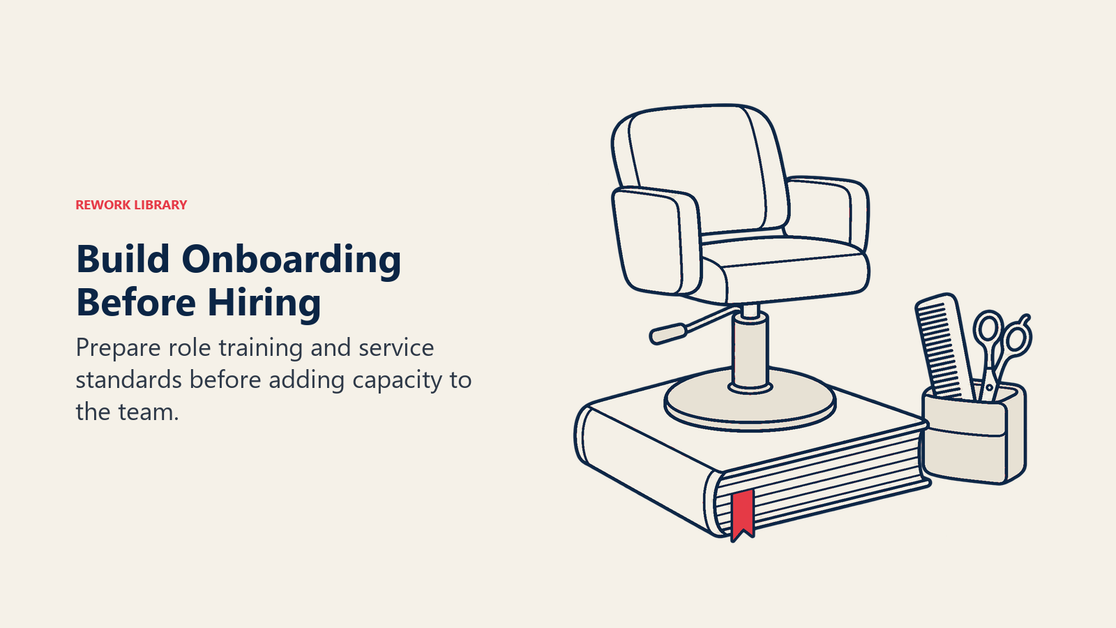 Build Onboarding Before Hiring: Prepare role training and service standards before adding capacity to the team.