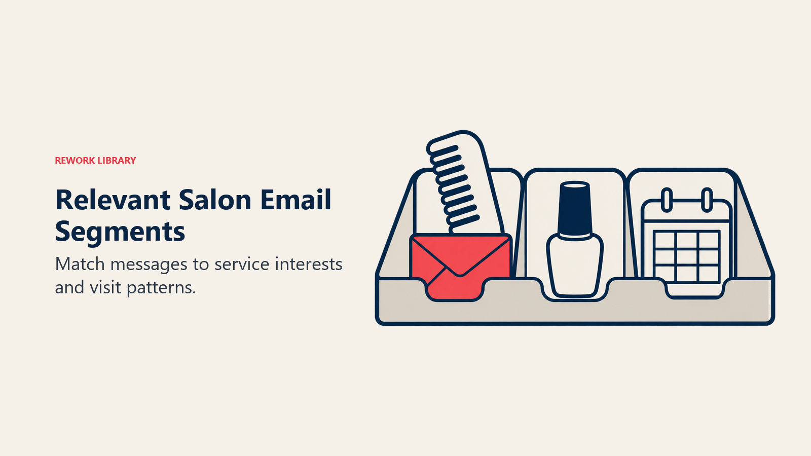 Relevant Salon Email Segments: Match messages to service interests and visit patterns.
