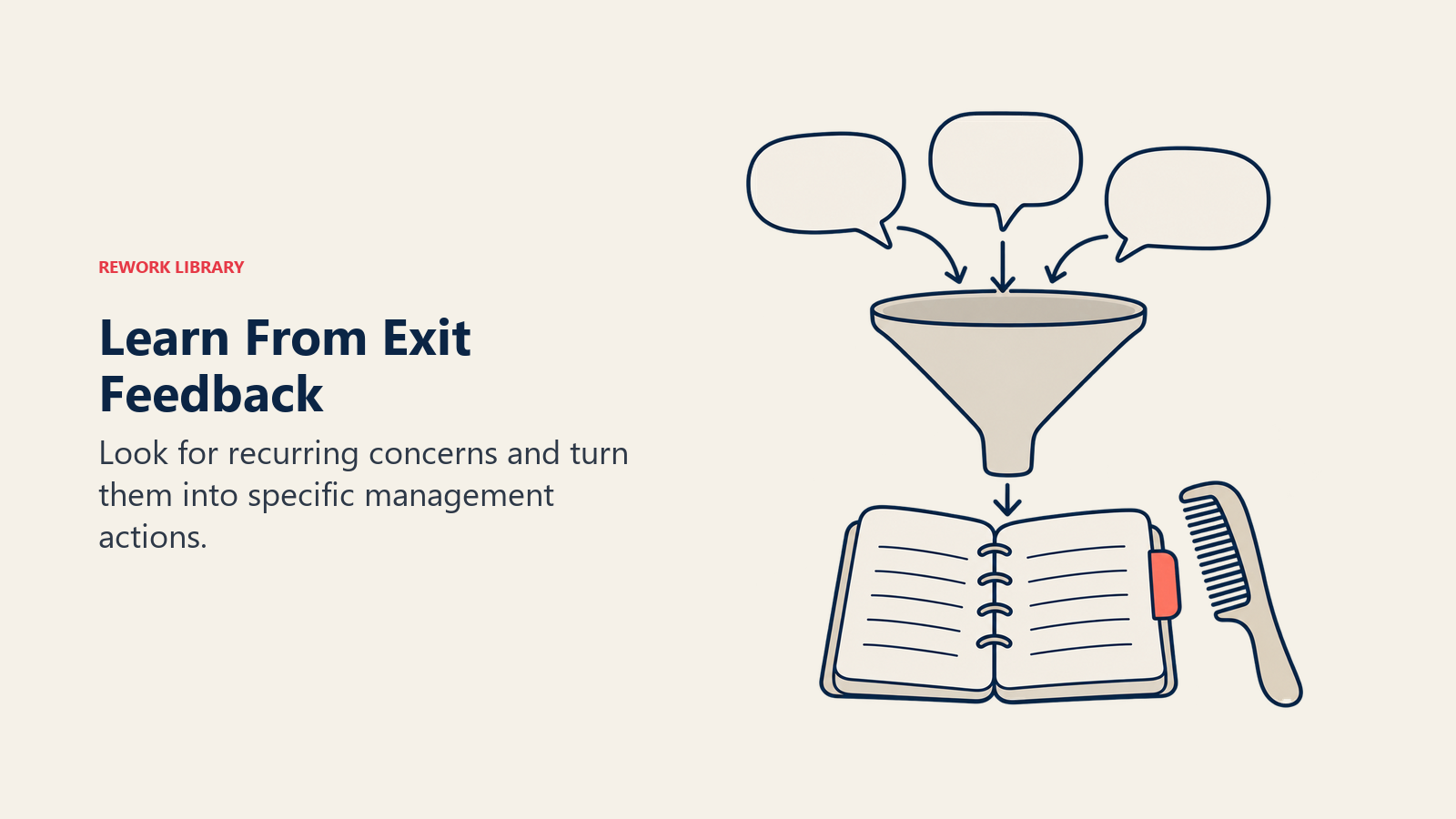 Learn From Exit Feedback: Look for recurring concerns and turn them into specific management actions.