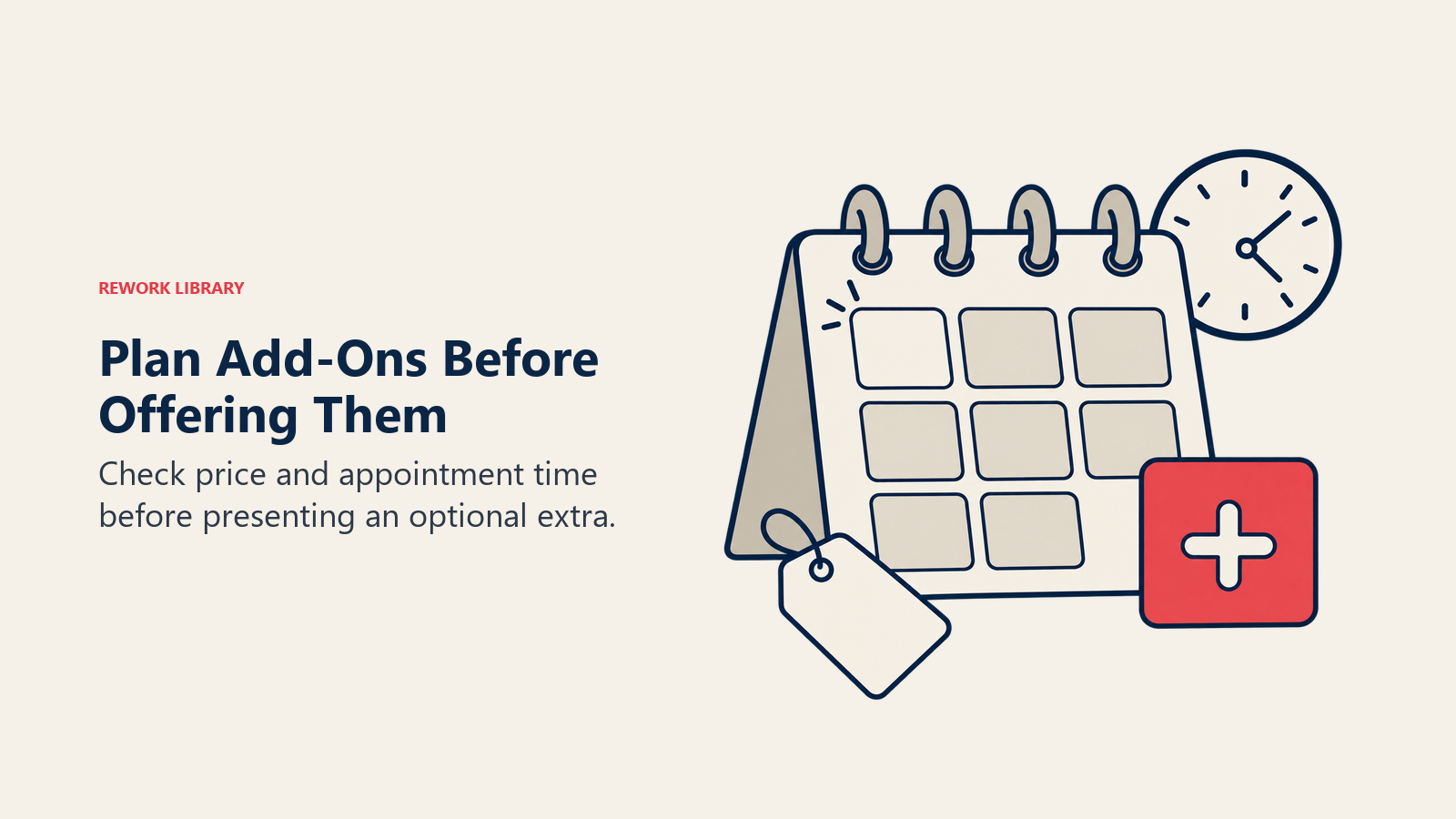 Plan Add-Ons Before Offering Them: Check price and appointment time before presenting an optional extra.