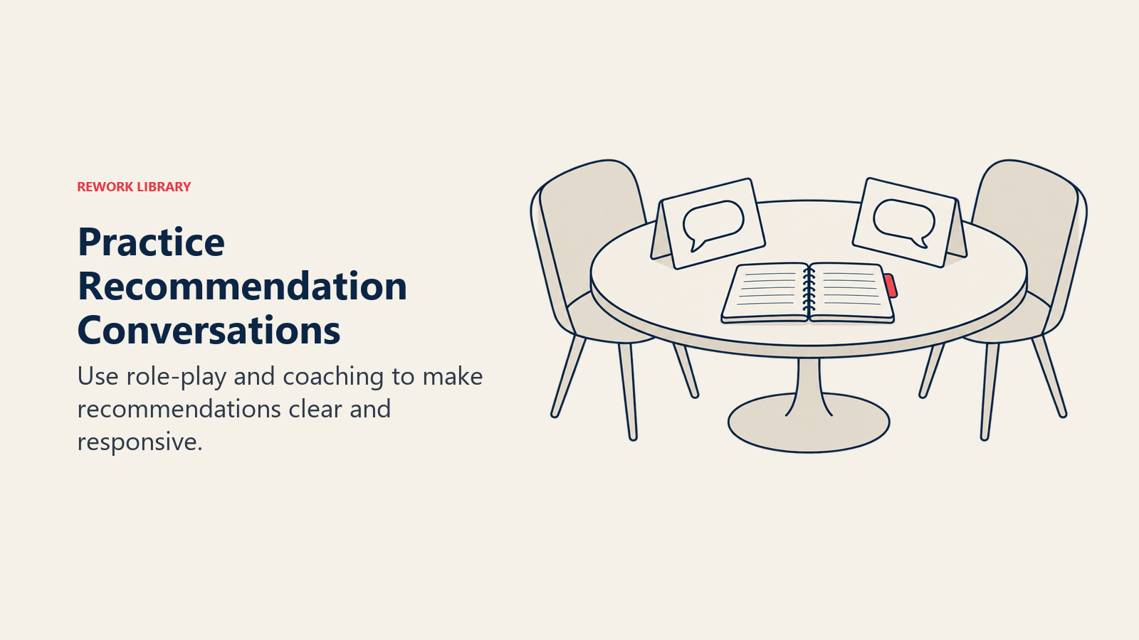 Practice Recommendation Conversations: Use role-play and coaching to make recommendations clear and responsive.