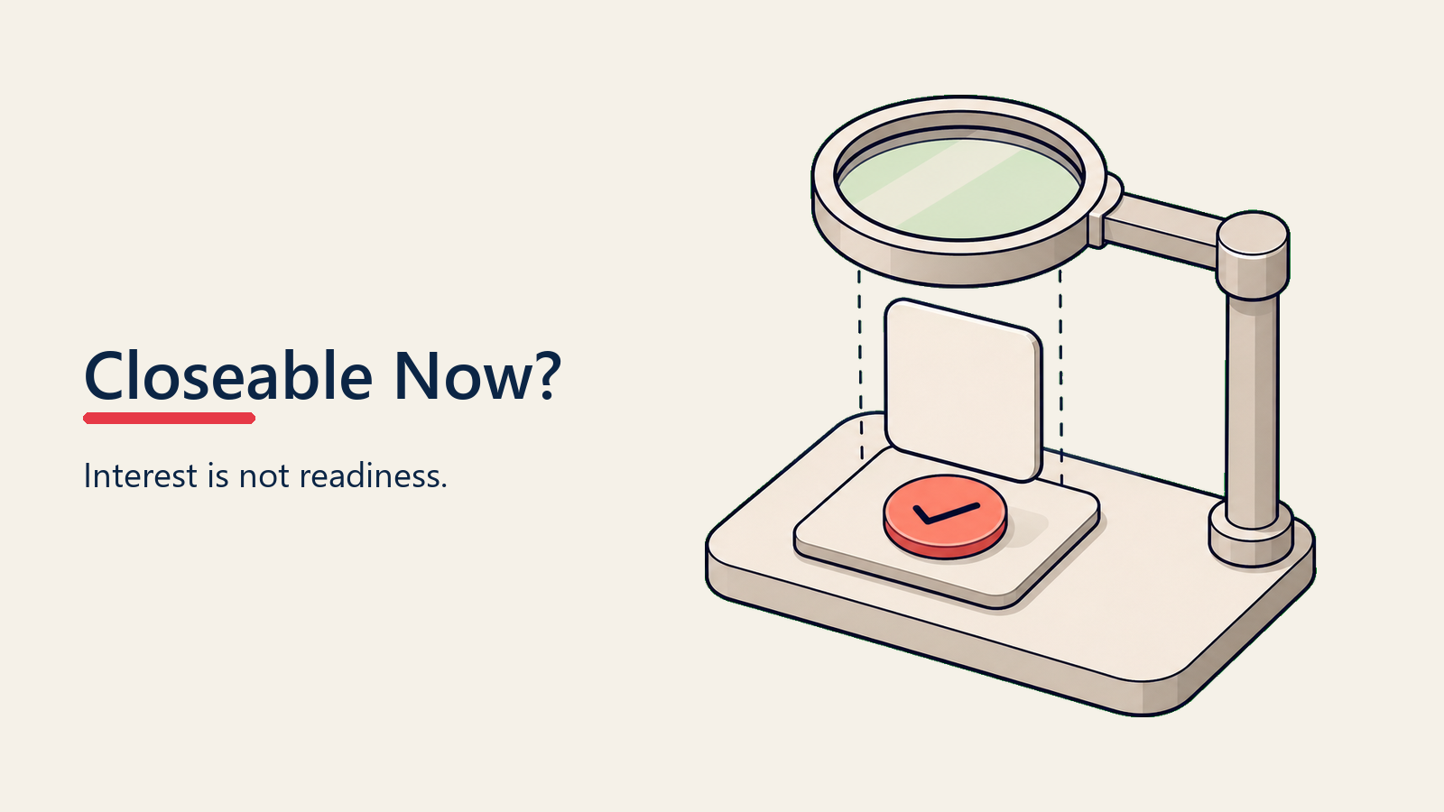 Closing readiness distinguishes interested prospects from closeable deals