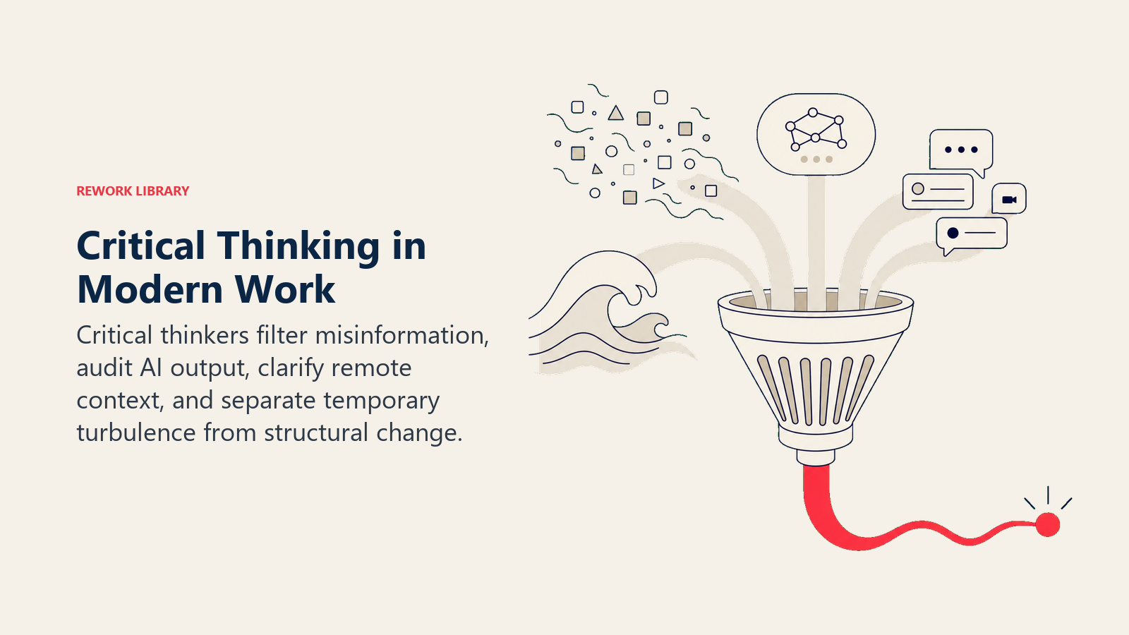 Critical Thinking in Modern Work shown as four modern pressures enter a sturdy editorial filter: noisy information, an ai output capsule, remote message fragments, and a change wave; one coral signal emerges
