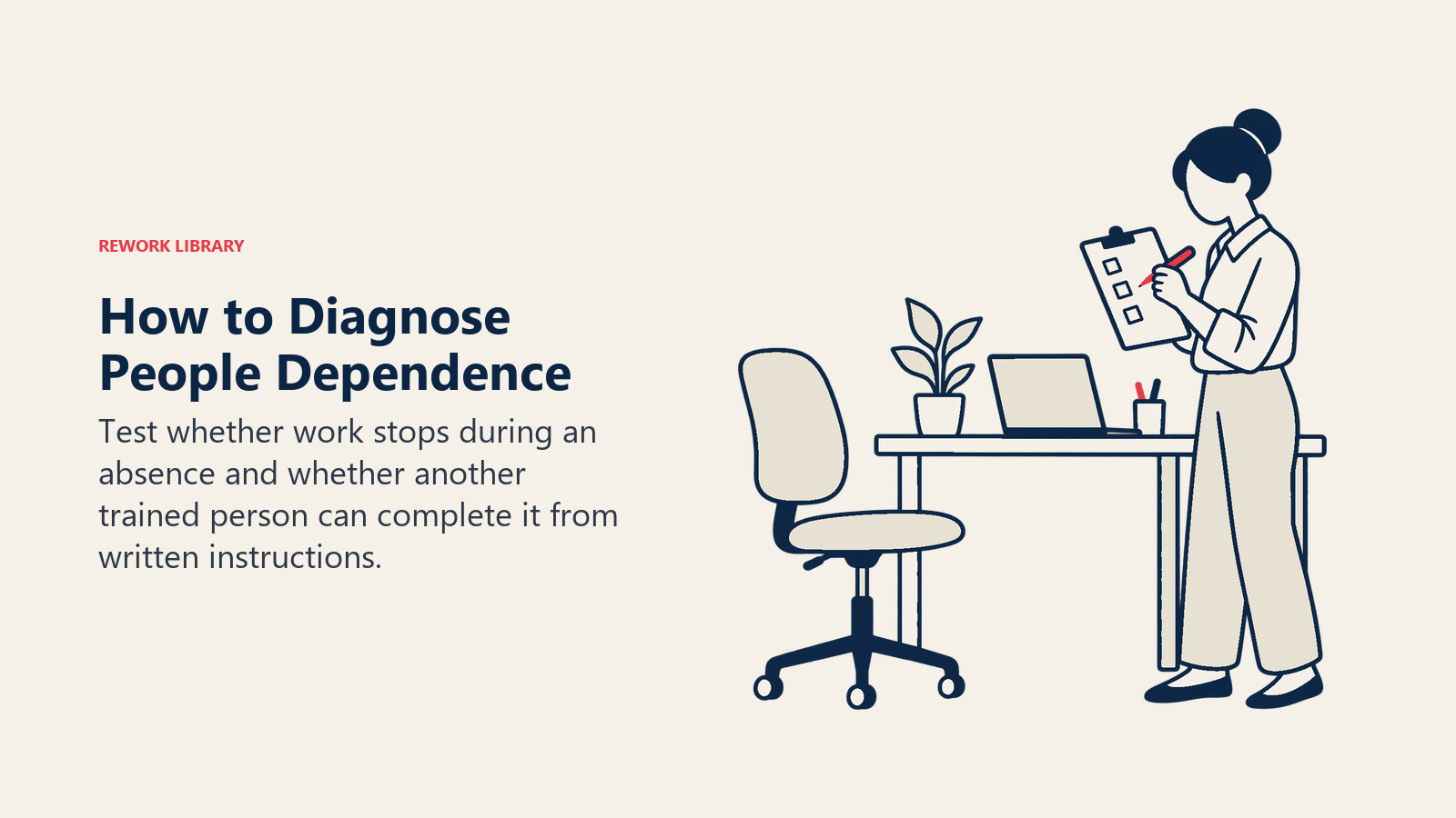 How to Diagnose People Dependence: Test whether work stops during an absence and whether another trained person can complete it from written instructions.