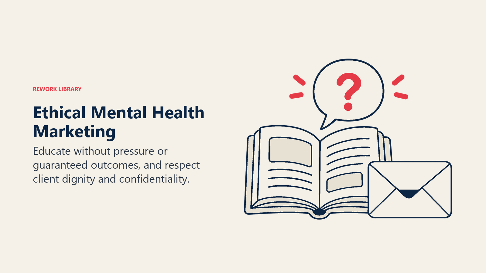Ethical Mental Health Marketing: Marketing should educate while protecting dignity and privacy, not promise cures or exploit distress.