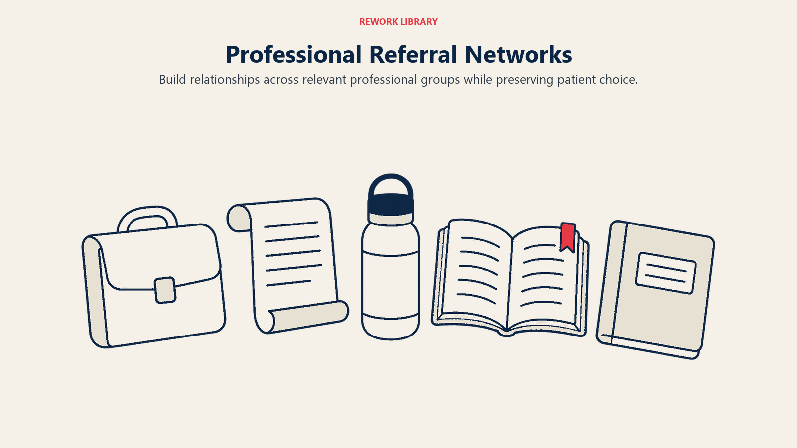 Professional Referral Networks: Build relationships across relevant professional groups while preserving patient choice.