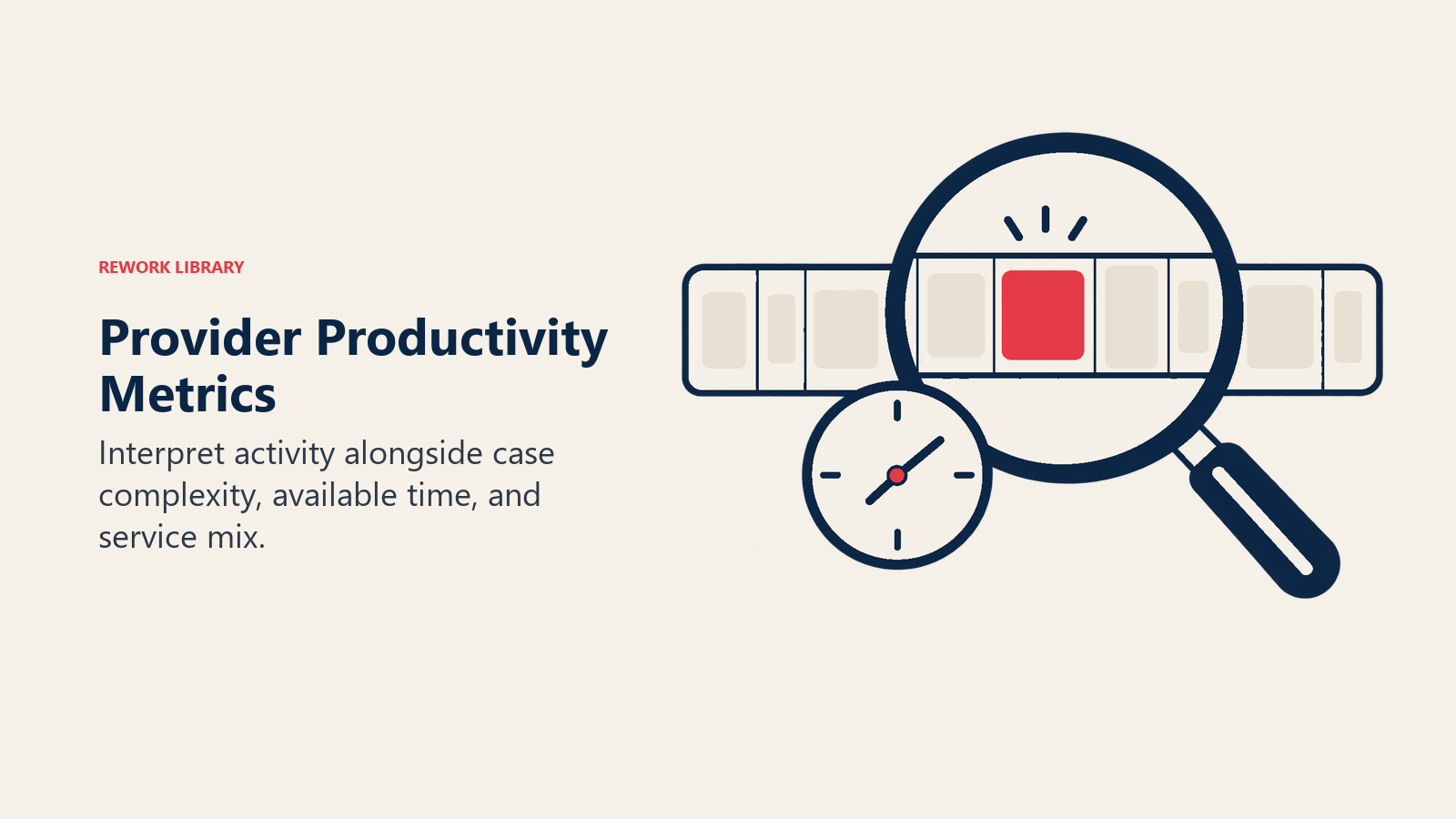 Provider Productivity Metrics: Interpret activity alongside case complexity, available time, and service mix.