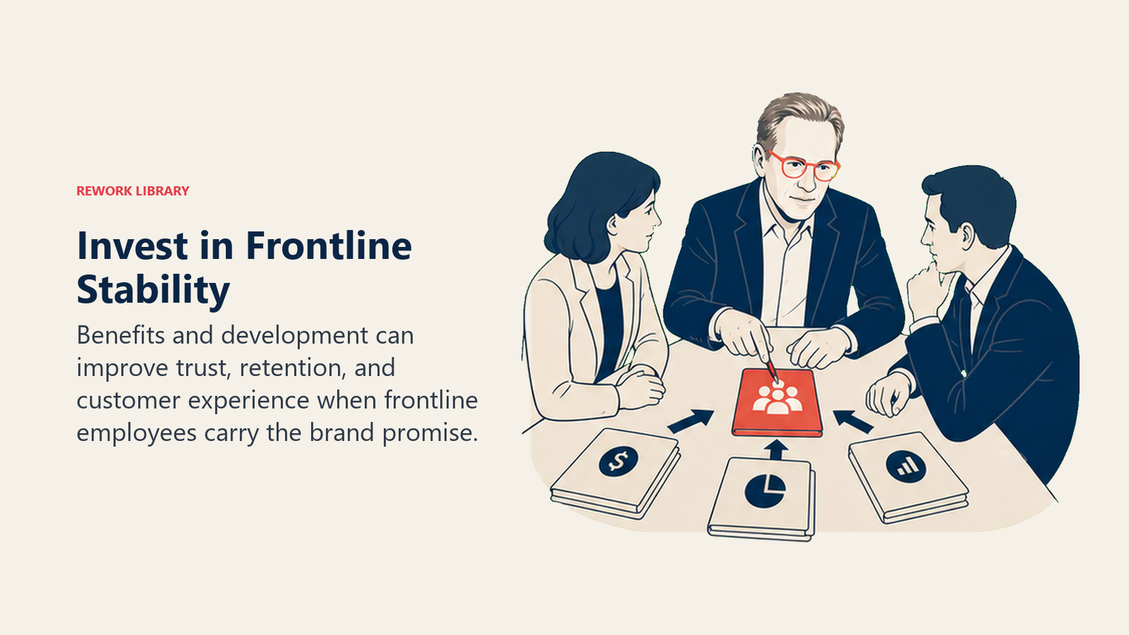 Invest in Frontline Stability: Benefits and development can improve trust, retention, and customer experience when frontline employees carry the brand promise.