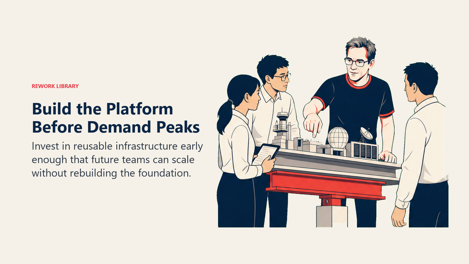 Build the Platform Before Demand Peaks: Invest in reusable infrastructure early enough that future teams can scale without rebuilding the foundation.