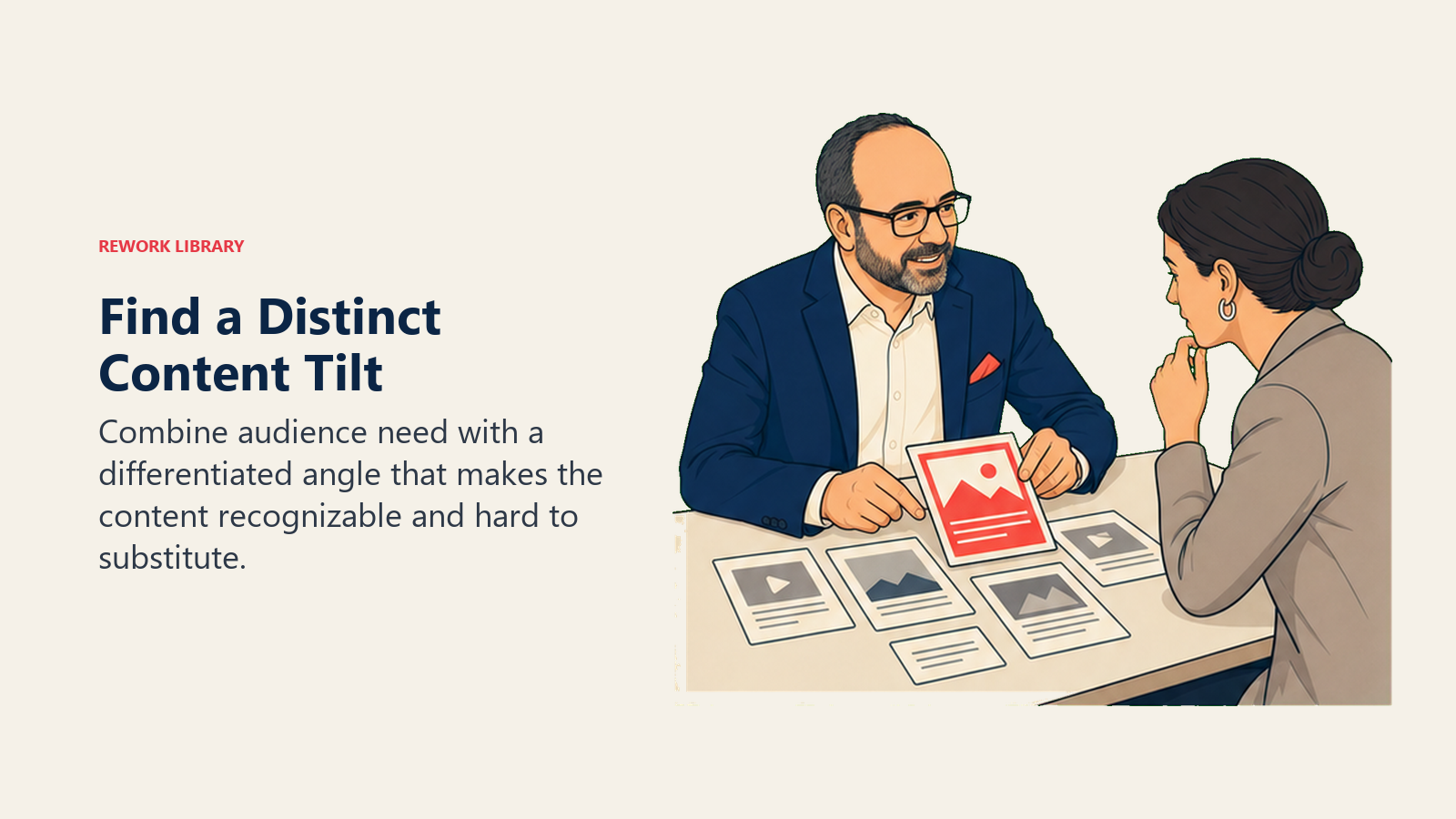 Find a Distinct Content Tilt: Combine audience need with a differentiated angle that makes the content recognizable and hard to substitute.
