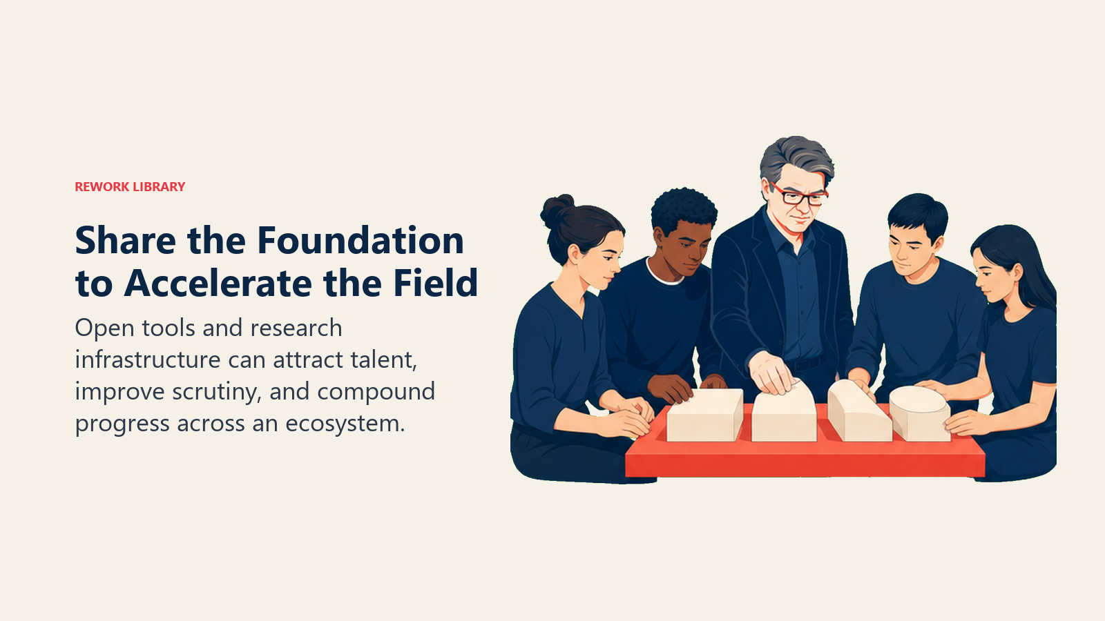 Share the Foundation to Accelerate the Field: Open tools and research infrastructure can attract talent, improve scrutiny, and compound progress across an ecosystem.