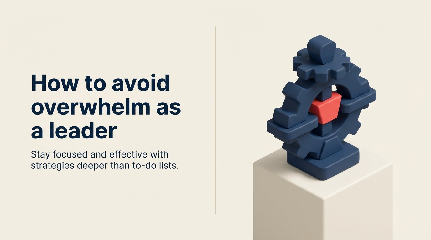 リーダーとして圧倒されることを避ける方法：タスク管理を超えて