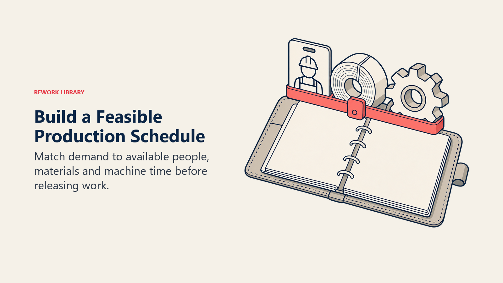 Build a Feasible Production Schedule: Match demand to available people, materials and machine time before releasing work.