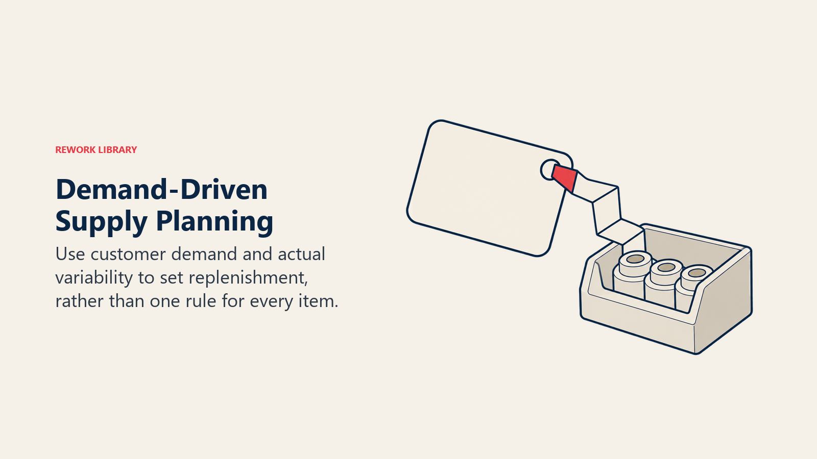 Demand-Driven Supply Planning: Use customer demand and actual variability to set replenishment, rather than one rule for every item.