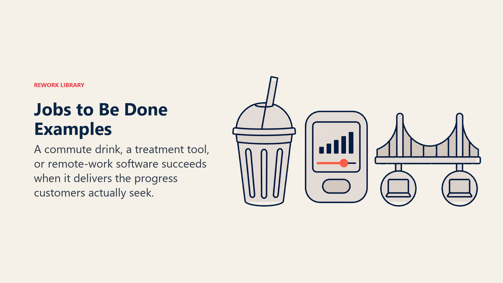 Jobs to Be Done examples using a commute drink, medical tool, and remote-work bridge