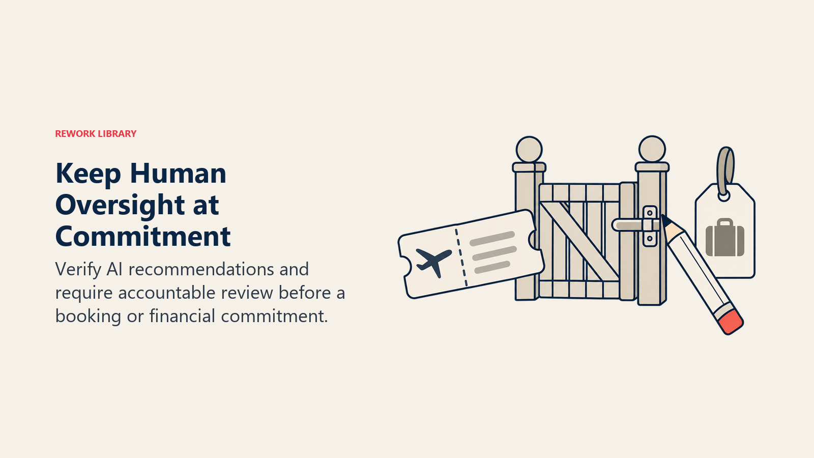 Keep Human Oversight at Commitment: Verify AI recommendations and require accountable review before a booking or financial commitment.