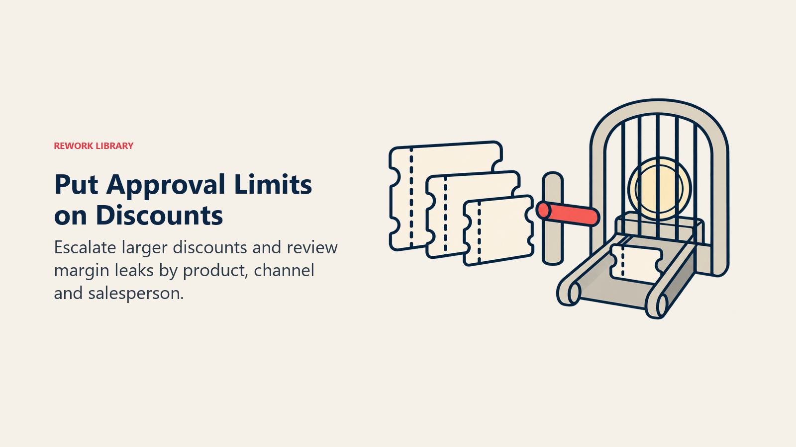 Put Approval Limits on Discounts: Escalate larger discounts and review margin leaks by product, channel and salesperson.