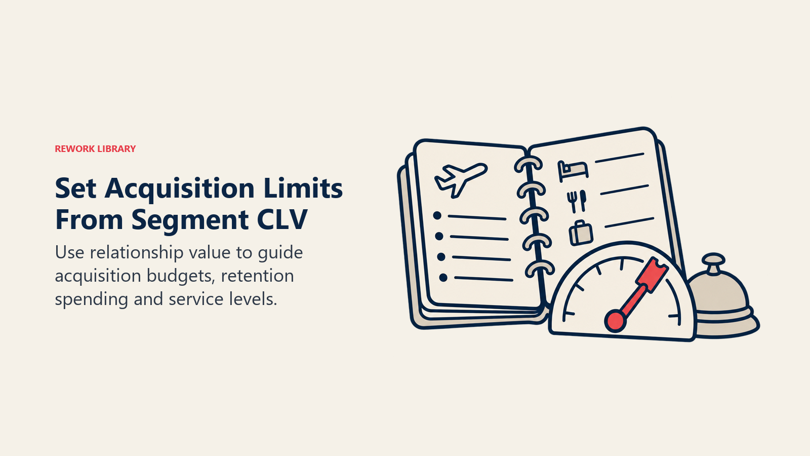 Set Acquisition Limits From Segment CLV: Use relationship value to guide acquisition budgets, retention spending and service levels.
