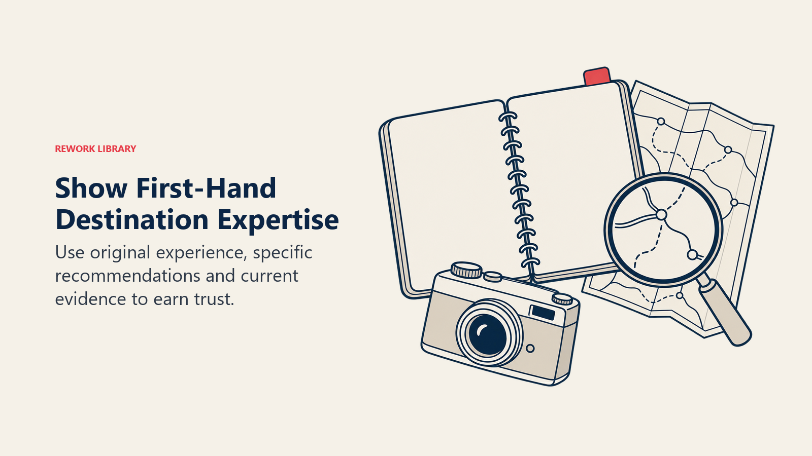 Show First-Hand Destination Expertise: Use original experience, specific recommendations and current evidence to earn trust.