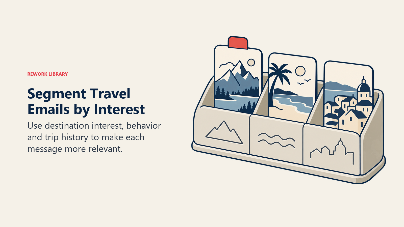 Segment Travel Emails by Interest: Use destination interest, behavior and trip history to make each message more relevant.