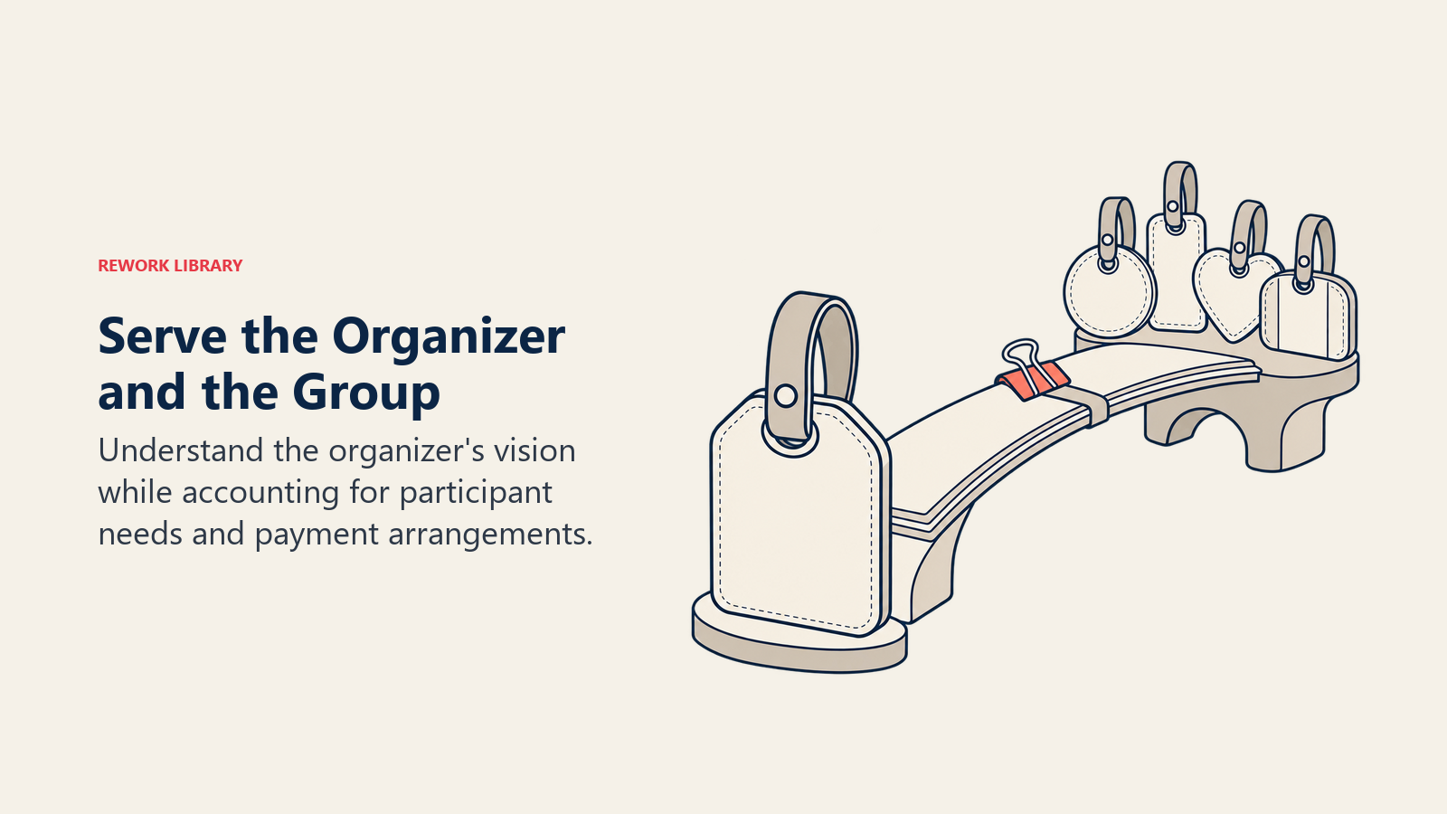 Serve the Organizer and the Group: Understand the organizer's vision while accounting for participant needs and payment arrangements.