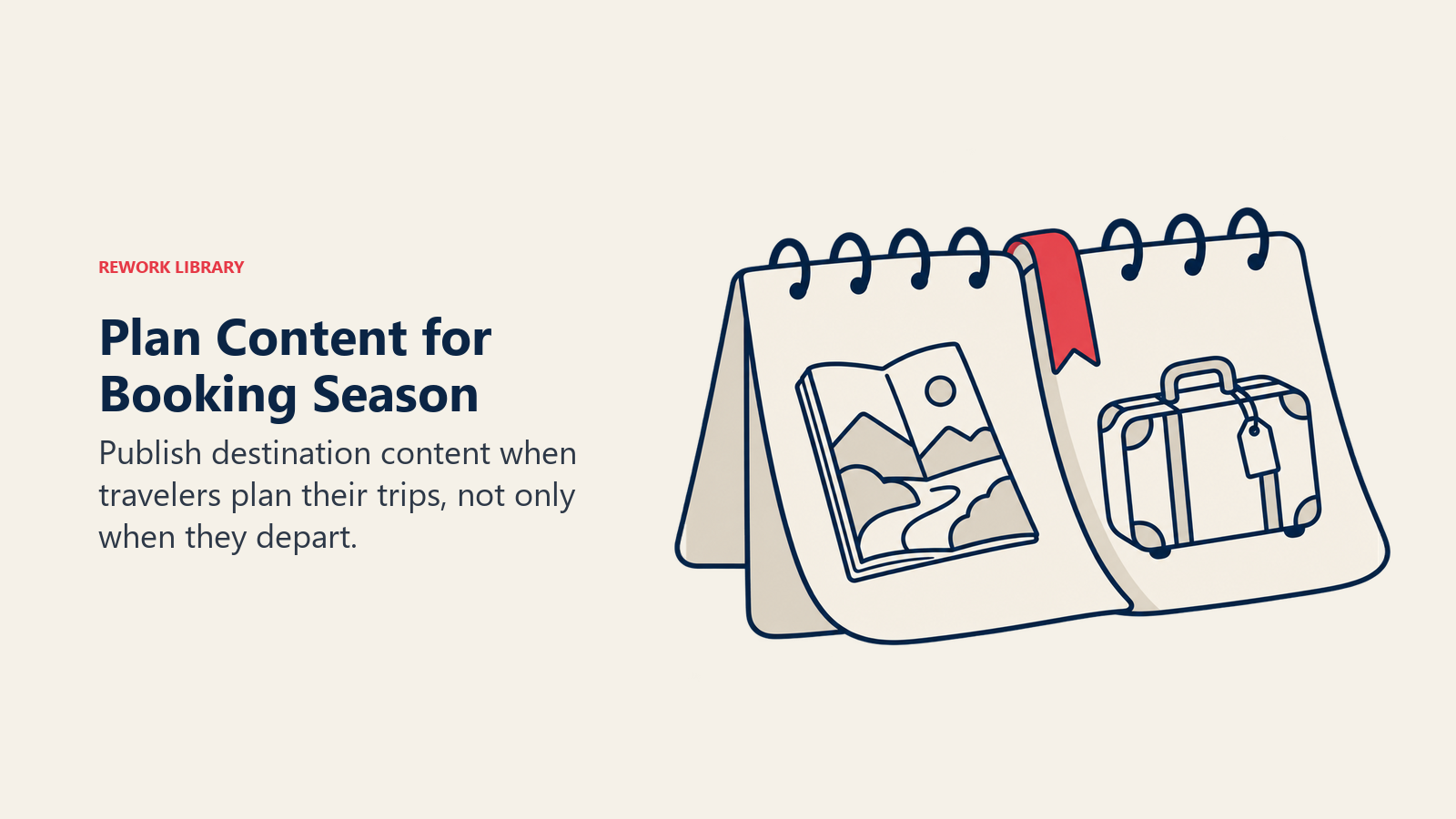 Plan Content for Booking Season: The editorial calendar should follow advance planning windows rather than departure dates.