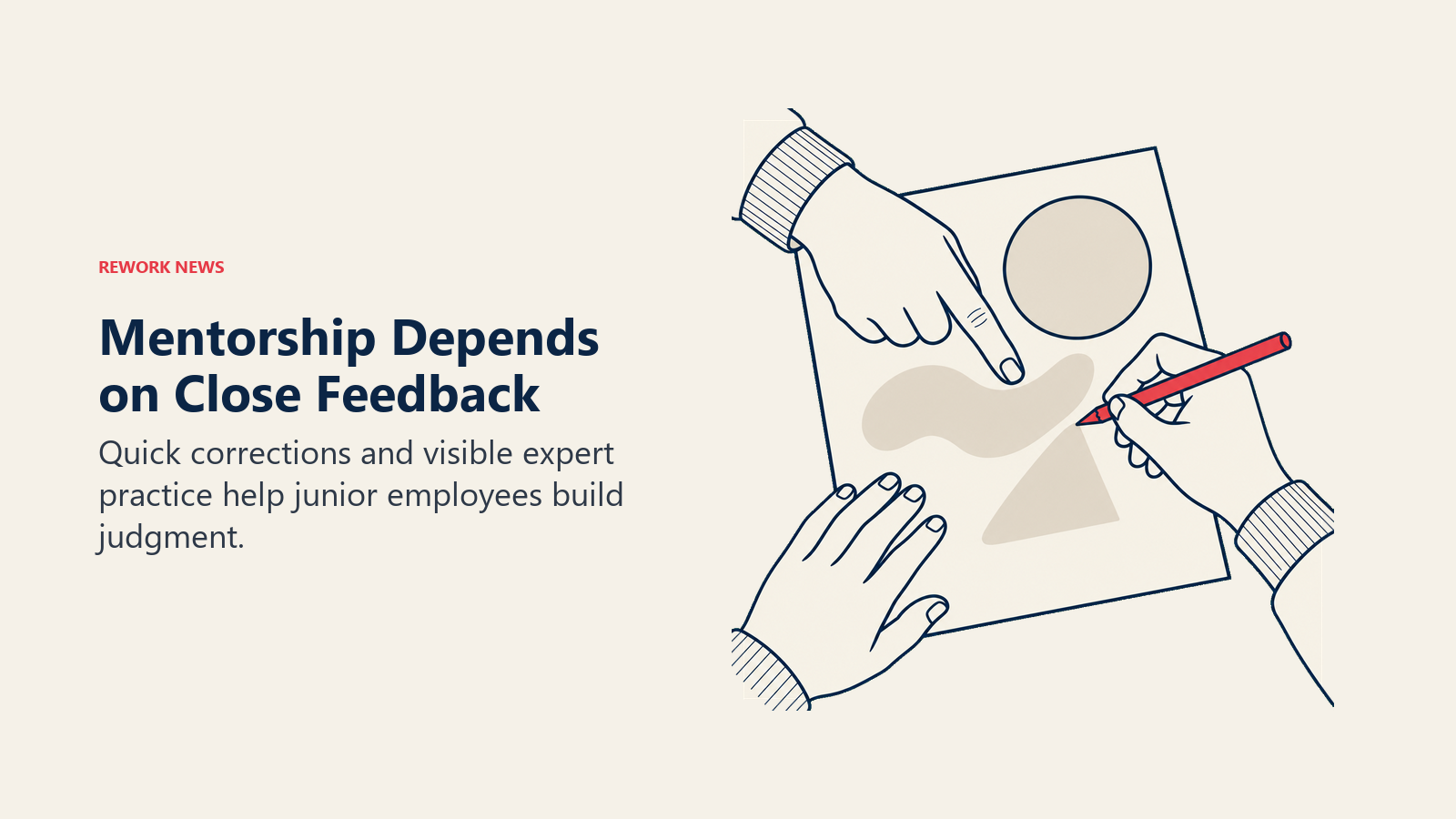 Mentorship Depends on Close Feedback: an experienced hand guides a learner's pencil across a shared work sheet.