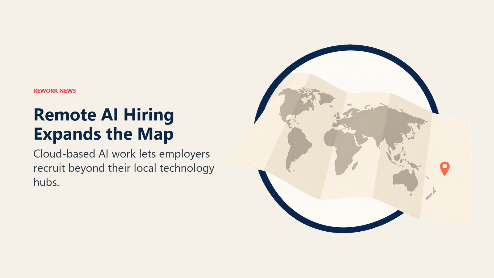 Remote AI Hiring Expands the Map: a folded world map opens through a broad circular aperture into an airy global hiring field.