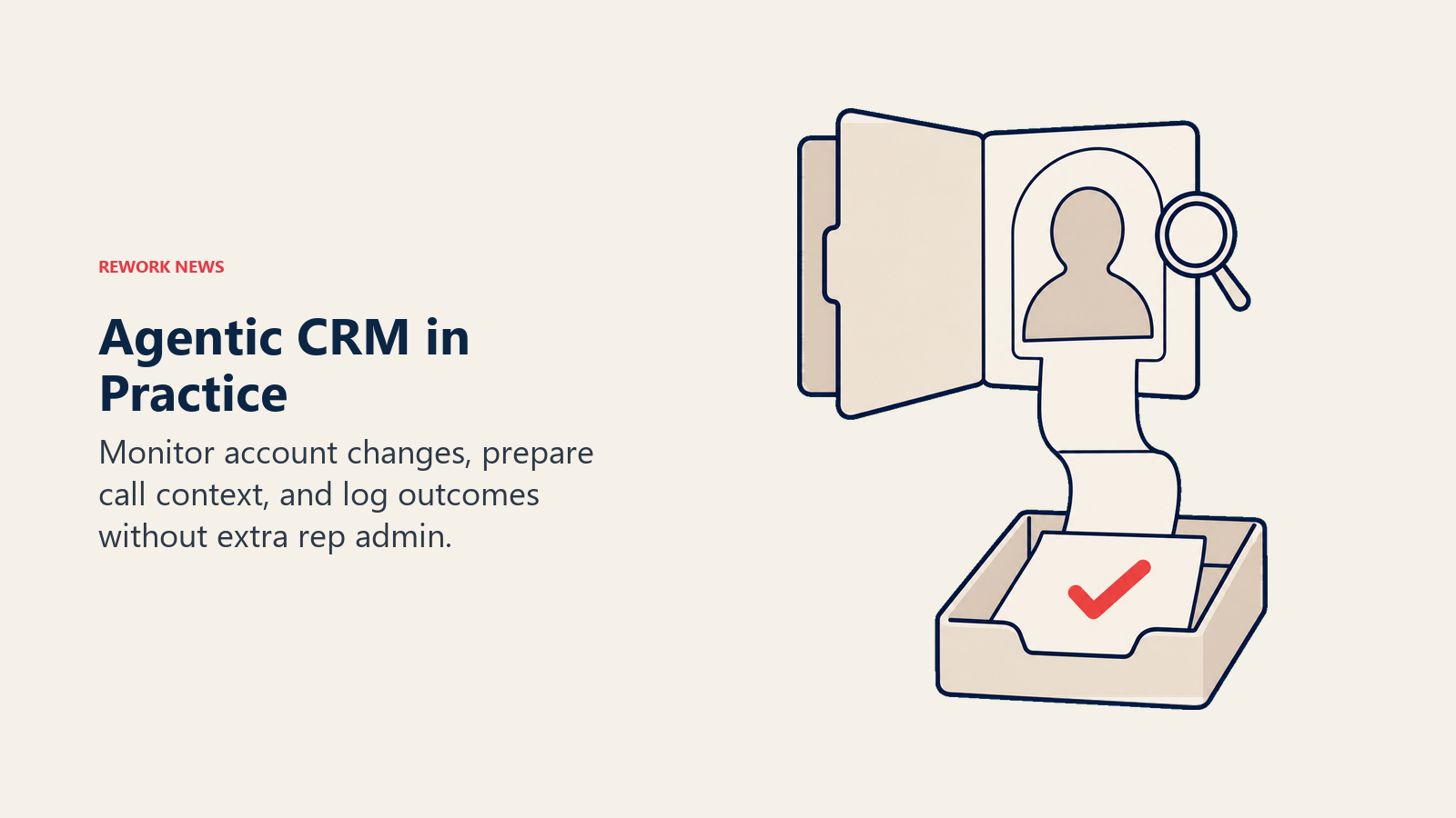 Agentic CRM in Practice: account brief with refreshed record illustrating monitor account changes, prepare call context, and log outcomes without extra rep admin.