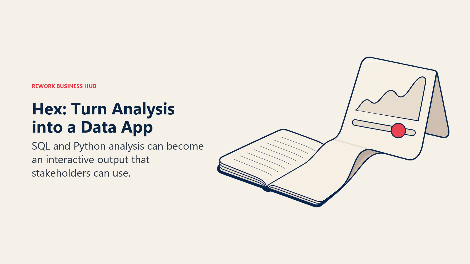 Hex: Turn Analysis into a Data App: SQL and Python analysis can become an interactive output that stakeholders can use.