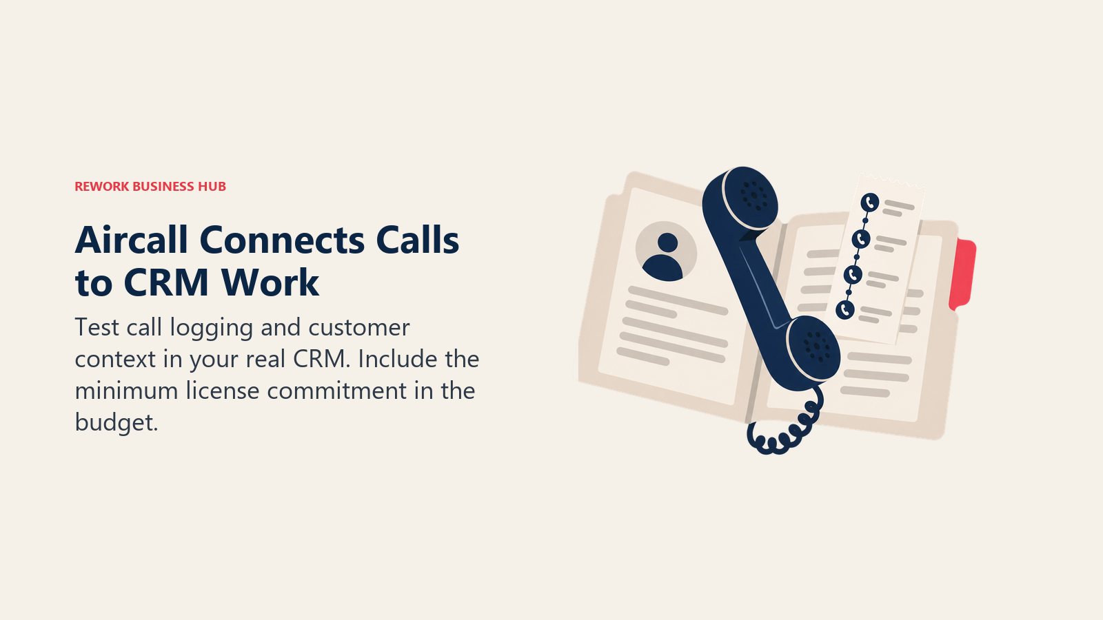 Aircall Connects Calls to CRM Work: Test call logging and customer context in your real CRM. Include the minimum license commitment in the budget.