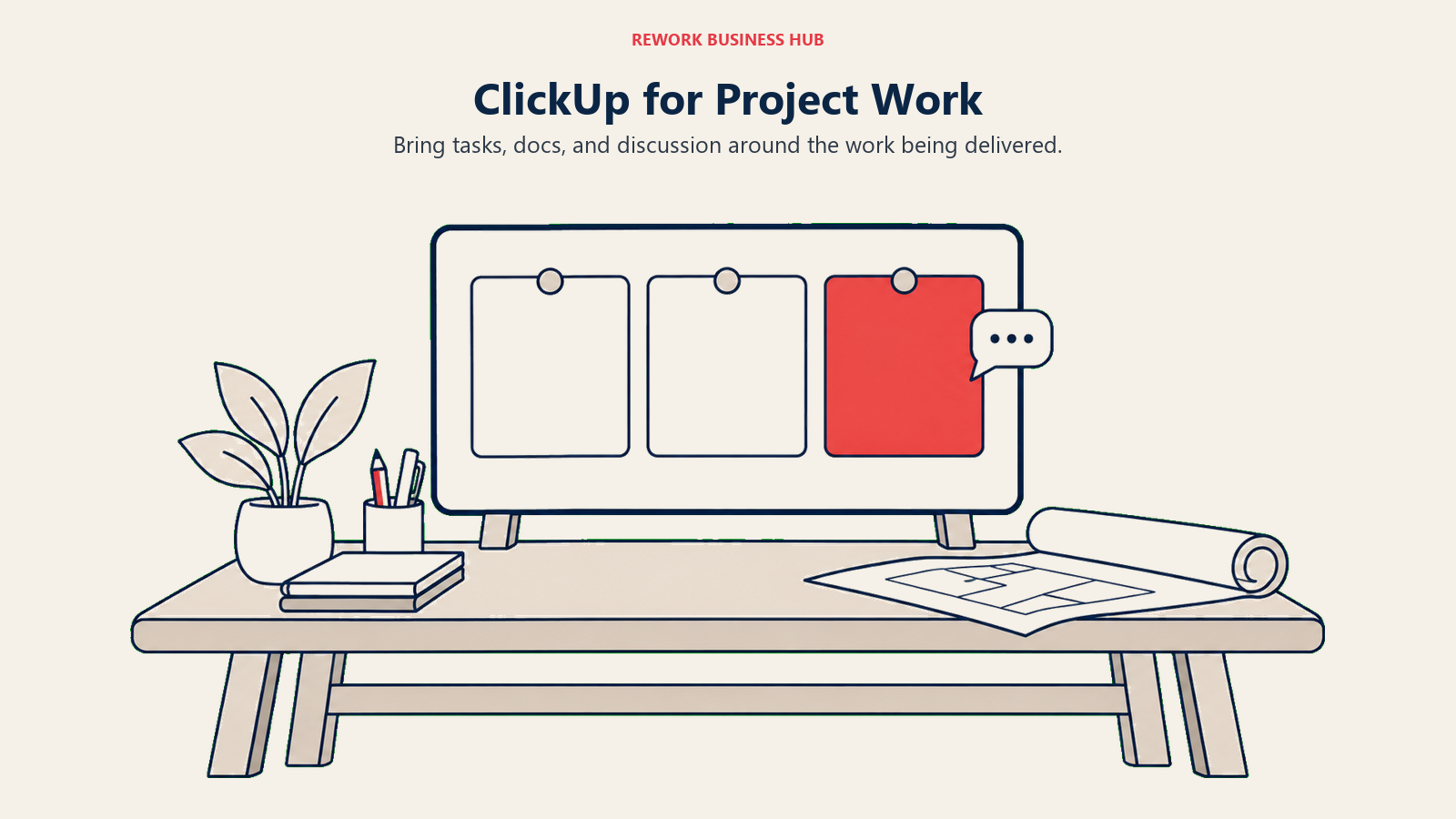 ClickUp for Project Work: Bring tasks, docs, and discussion around the work being delivered.