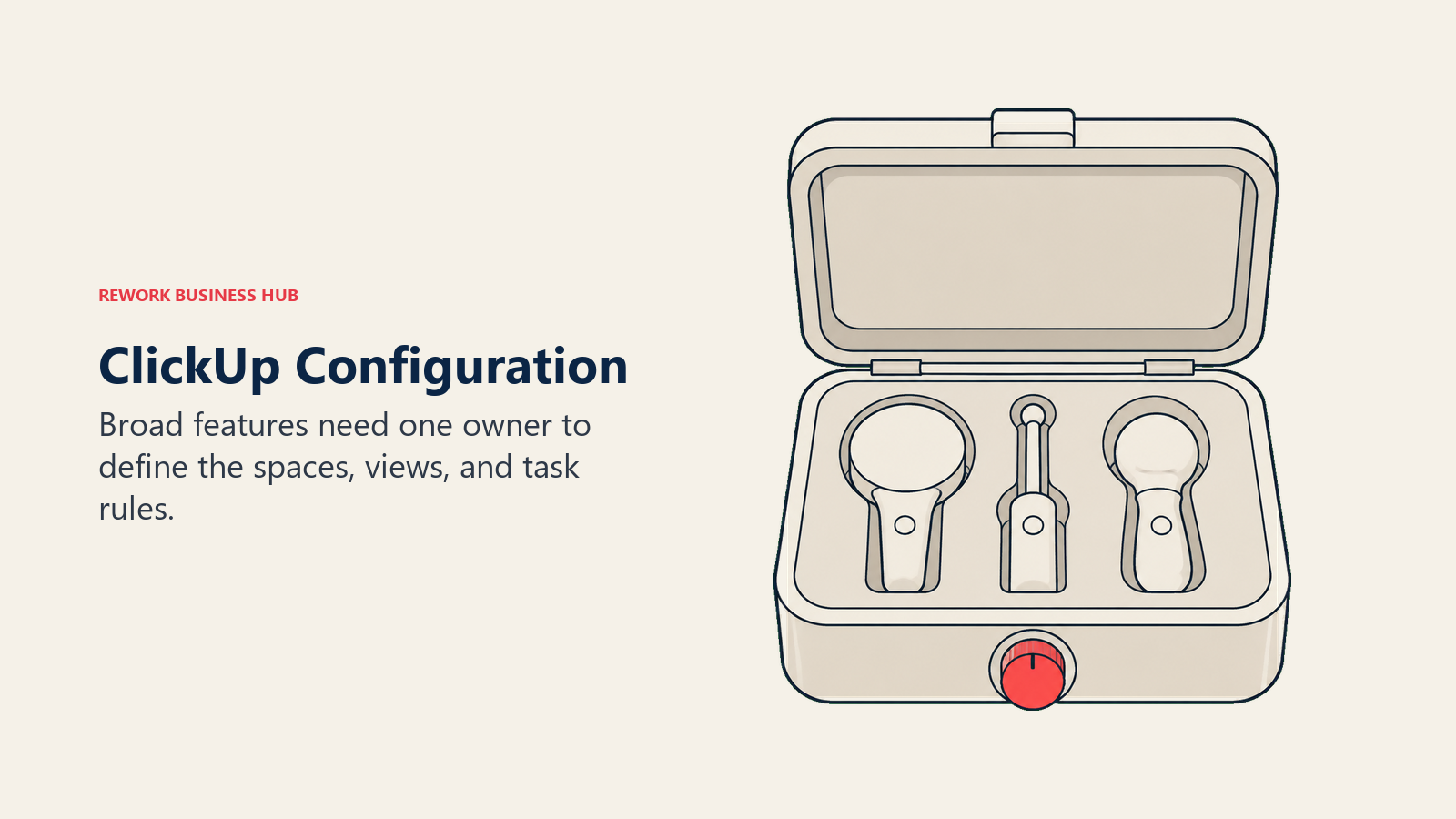 ClickUp Configuration: Broad features need one owner to define the spaces, views, and task rules.